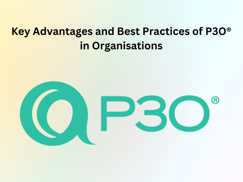 Key Advantages and Best Practices of P3O® in Organisations